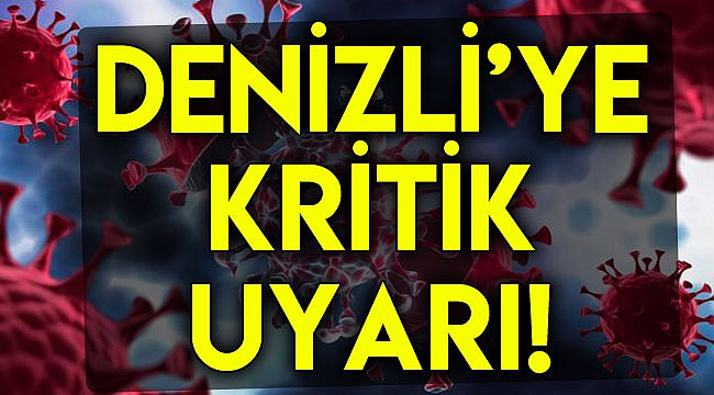 Denizli'ye kritik uyarı!