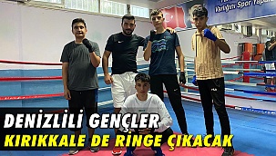 Denizlili gençler Kırıkkale de ringe çıkacak