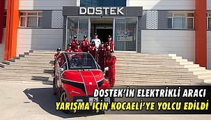 Dostek’in Elektrikli Aracı Yarışma İçin Kocaeli’ye Yolcu Edildi