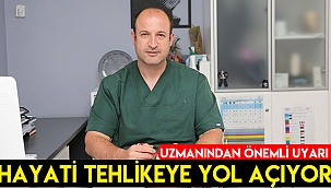 Hayati tehlikeye yol açıyor