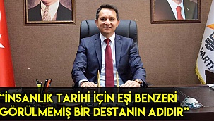 “İnsanlık tarihi için eşi benzeri görülmemiş bir destanın adıdır”