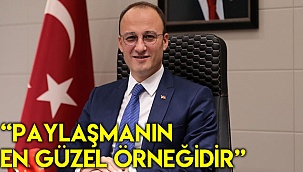 “Paylaşmanın en güzel örneğidir”