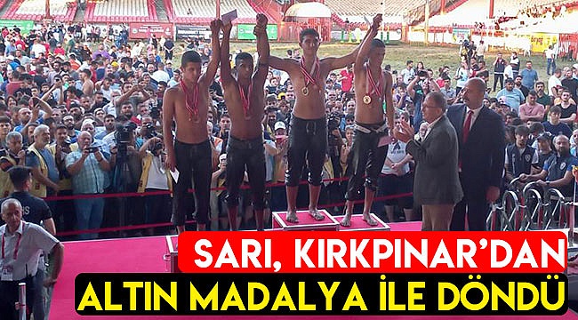 Sarı, Kırkpınar’dan altın madalya ile döndü