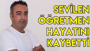Sevilen öğretmen hayatını kaybetti