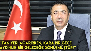 “Tan yeri ağarırken, kara bir gece aydınlık bir geleceğe dönüşmüştür!”