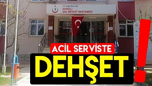 Acil serviste dehşet!