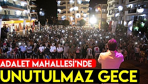 ADALET MAHALLESİ’NDE UNUTULMAZ GECE