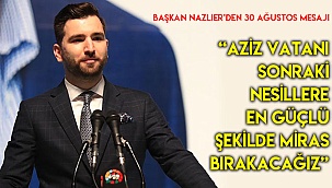 “Aziz vatanı sonraki nesillere en güçlü şekilde miras bırakacağız”