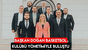 Başkan Doğan basketbol kulübü yönetimiyle buluştu