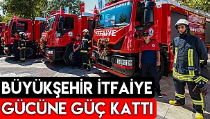 Büyükşehir İtfaiye gücüne güç kattı