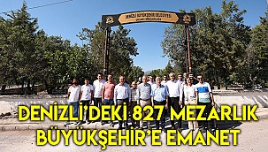 Denizli’deki 827 mezarlık Büyükşehir’e emanet