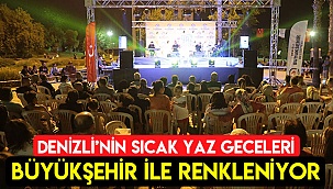 Denizli’nin sıcak yaz geceleri Büyükşehir ile renkleniyor