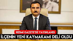 İlçenin yeni kaymakamı Deli oldu
