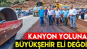 Kanyon yoluna Büyükşehir eli değdi