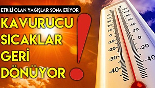 Kavurucu sıcaklar geri dönüyor