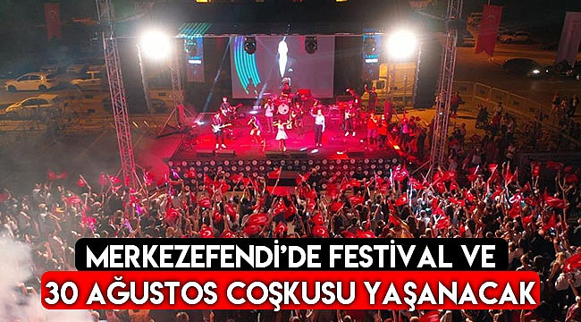 Merkezefendi’de festival ve 30 Ağustos coşkusu yaşanacak