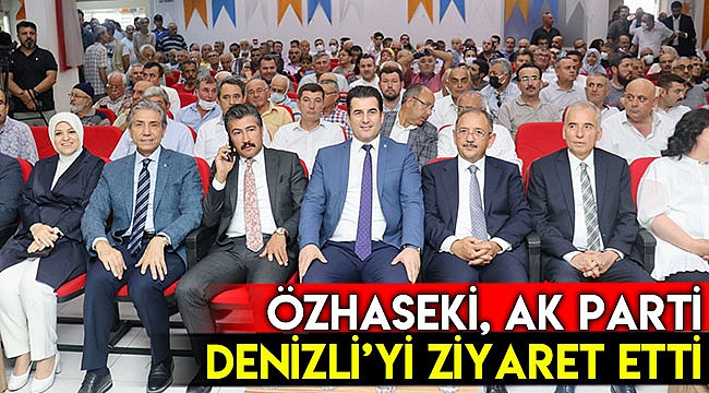Özhaseki, AK Parti Denizli’yi ziyaret etti
