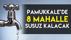 Pamukkale’de 8 mahalle susuz kalacak