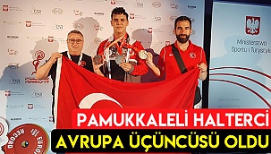 Pamukkaleli halterci Avrupa üçüncüsü oldu