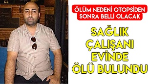 Sağlık çalışanı evinde ölü bulundu