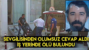 Sevgilisinden olumsuz cevap alan tekstil işçisi işyerinde ölü bulundu
