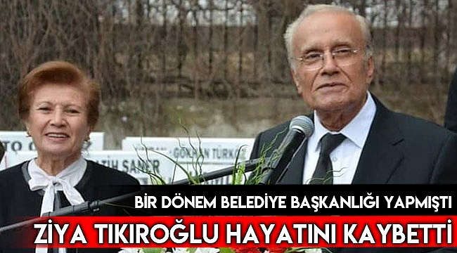 Tıkıroğlu hayata veda etti