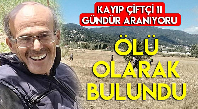 11 gündür kayıp olan çiftçi ölü bulundu