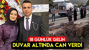 18 günlük gelin duvar altında can verdi