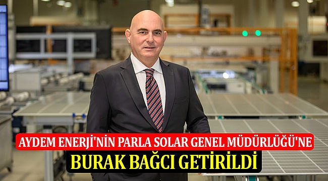 Aydem Enerji'nin Parla Solar Genel Müdürlüğü'ne Burak Bağcı Getirildi