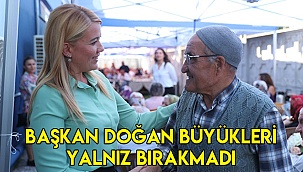 Başkan Doğan büyükleri yalnız bırakmadı