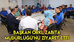 Başkan Örki, Zabıta Müdürlüğü’nü Ziyaret Etti