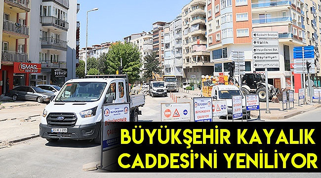 Büyükşehir Kayalık Caddesi’ni Yeniliyor