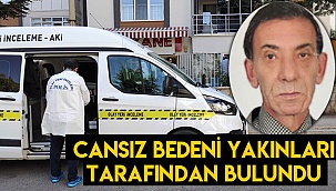 Cansız bedeni yakınları tarafından bulundu