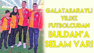 Galatasaraylı yıldızdan Buldan'a selam var!