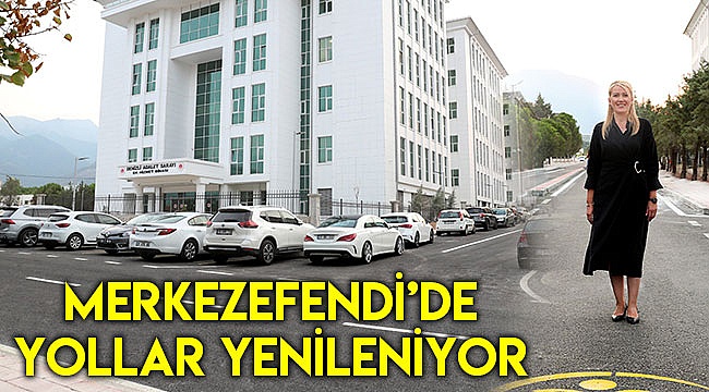 MERKEZEFENDİ’DE YOLLAR YENİLENİYOR