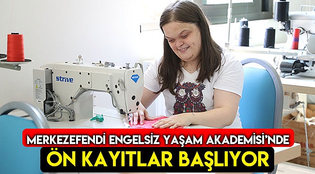 Merkezefendi Engelsiz Yaşam Akademisi’nde ön kayıtlar başlıyor