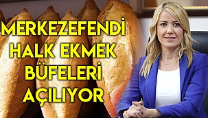 MERKEZEFENDİ HALK EKMEK BÜFELERİ AÇILIYOR