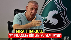 Mesut Bakkal: “Yapılanma Bir Anda Olmuyor”