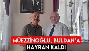 Müezzinoğlu Buldan’a hayran kaldı