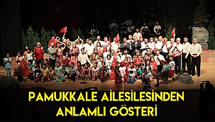 PAMUKKALE AİLESİNEDEN ANLAMLI GÖSTERİ