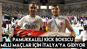 Pamukkaleli kick bokscu milli maçlar için İtalya’ya gidiyor
