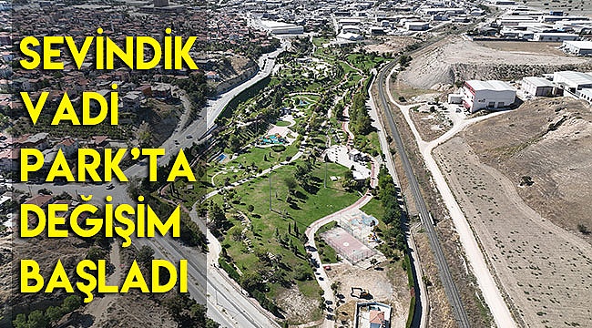 Sevindik Vadi Park’ta değişim başladı