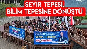 SEYİR TEPESİ BİLİM TEPESİ’NE DÖNÜŞTÜ