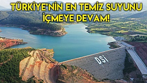 Türkiye’nin en temiz suyunu içmeye devam!
