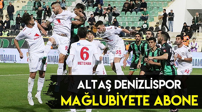 ALTAŞ DENİZLİSPOR MAĞLUBİYETE ABONE