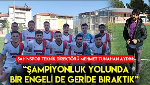 AYDIN “ ŞAMPİYONLUK YOLUNDA BİR ENGELİDE GERİDE BIRAKTIK” 