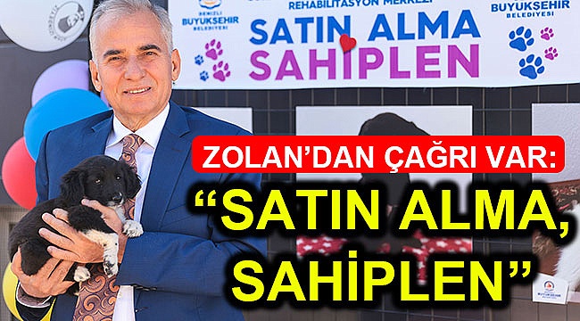 Başkan Zolan’dan çağrı: “Satın alma, sahiplen”