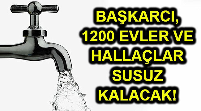 Başkarcı, 1200 Evler ve Hallaçlar’da su kesintisi