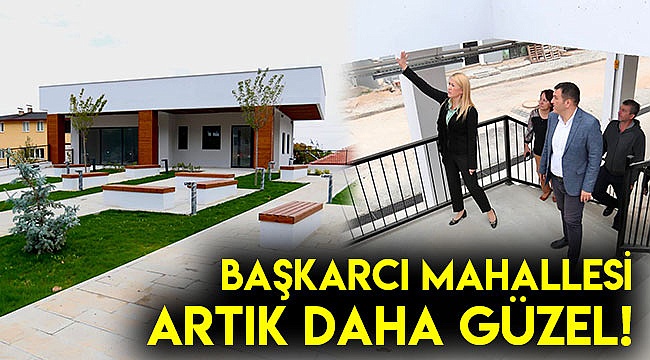 BAŞKARCI MAHALLESİ ARTIK DAHA GÜZEL