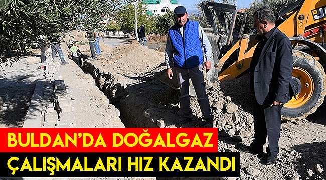 Buldan’da doğalgaz çalışmaları hız kazandı